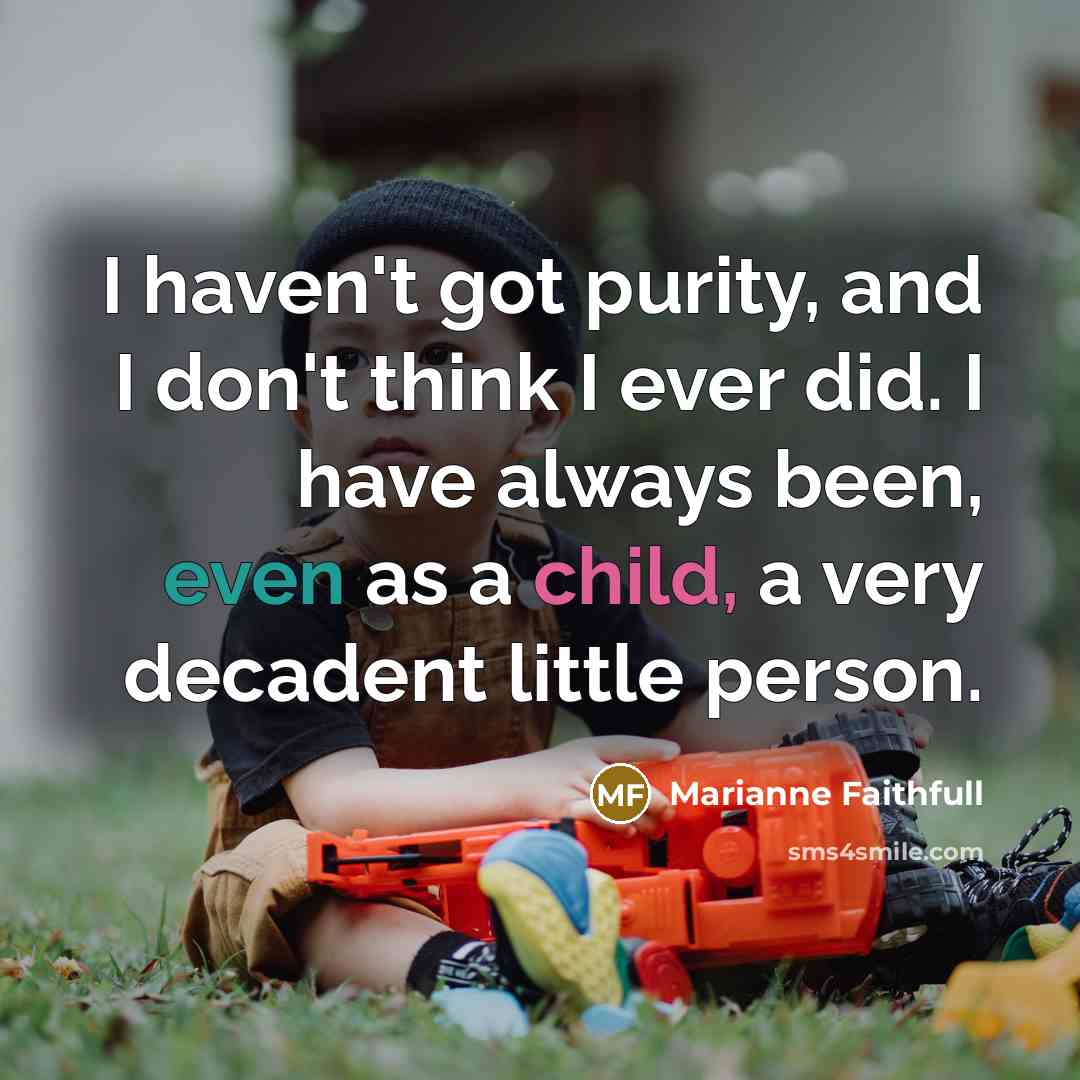 “I haven't got purity, and I don't think I ever…” quote by Marianne Faithfull