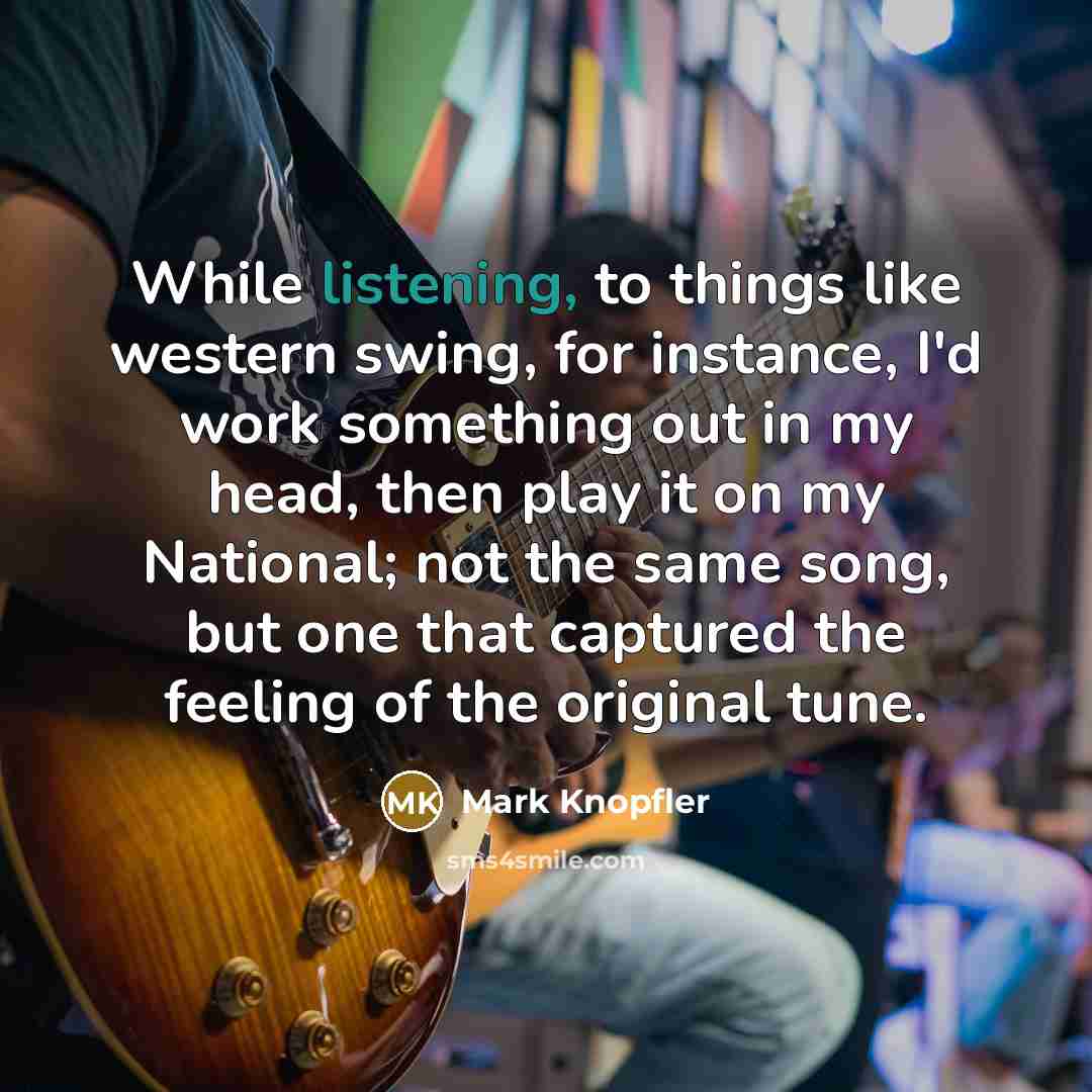 “While listening, to things like western swing, for instance, I'd…” quote by Mark Knopfler