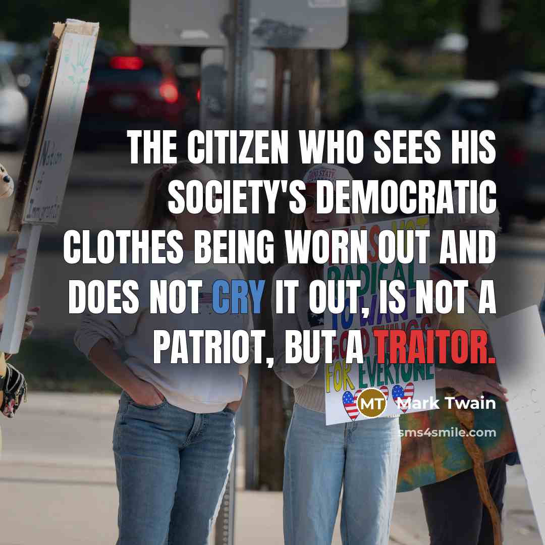 “The citizen who sees his society's democratic clothes being worn…” quote by Mark Twain