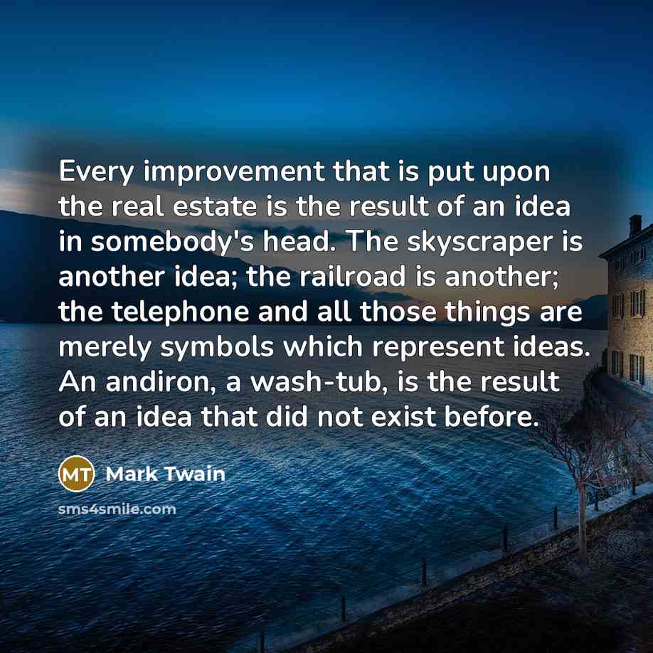 “Every improvement that is put upon the real estate is…” quote by Mark Twain