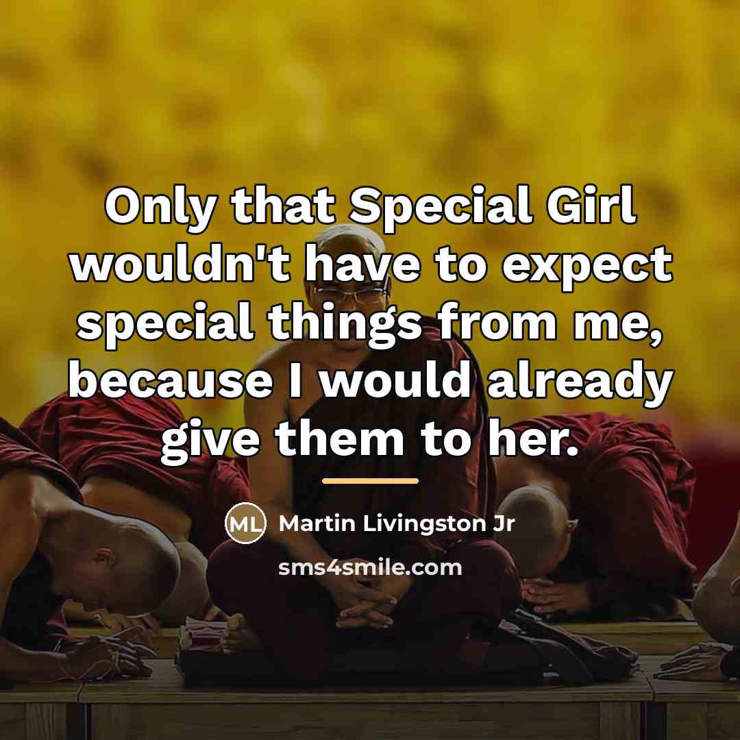“Only that Special Girl wouldn't have to expect special things…” quote by Martin Livingston Jr