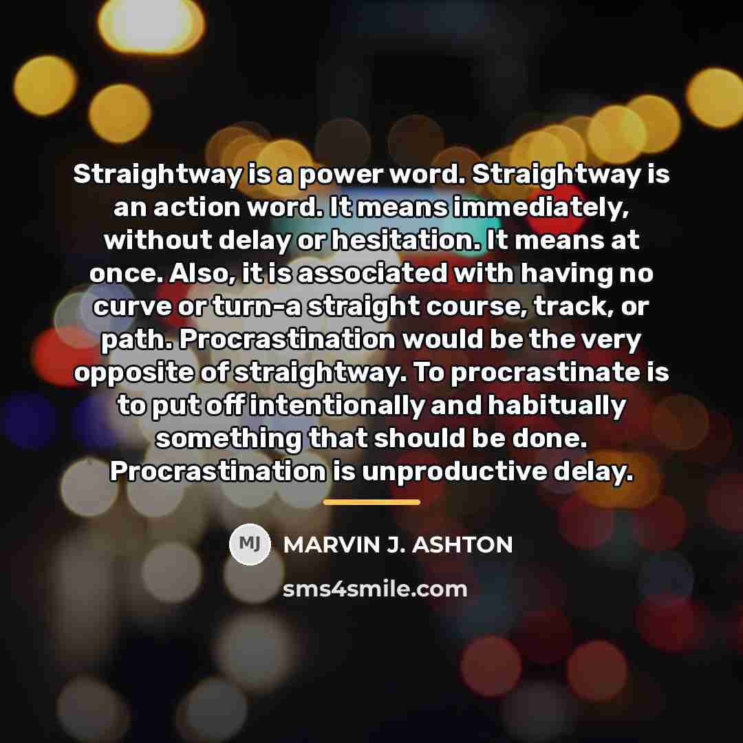 “Straightway is a power word. Straightway is an action word.…” quote by Marvin J. Ashton
