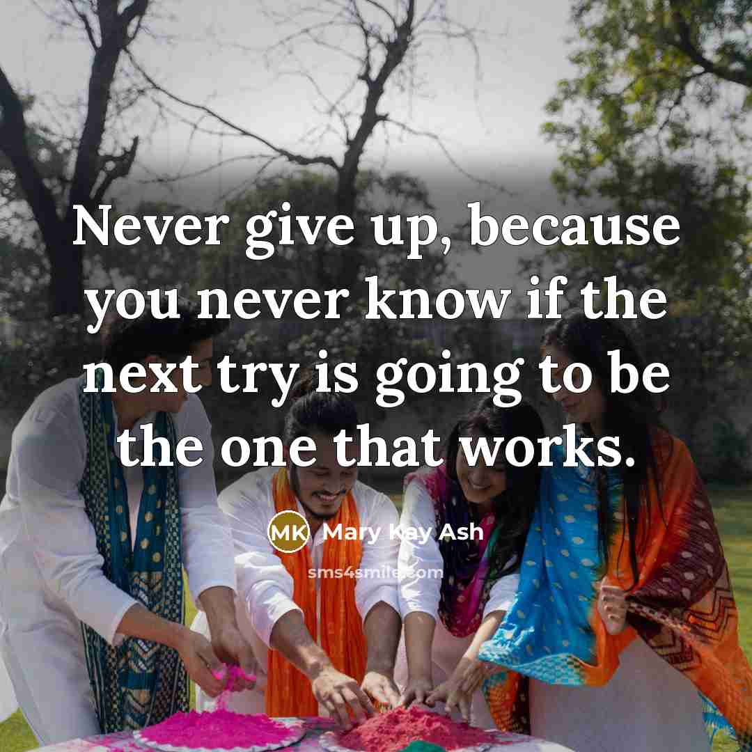 “Never give up, because you never know if the next…” quote by Mary Kay Ash