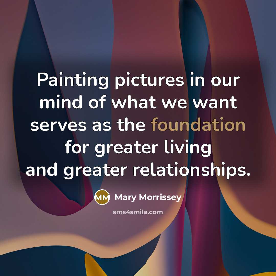 “Painting pictures in our mind of what we want serves…” quote by Mary Morrissey