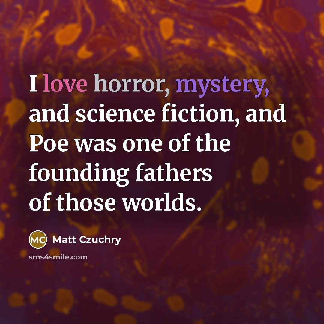 “I love horror, mystery, and science fiction, and Poe was…” quote by Matt Czuchry