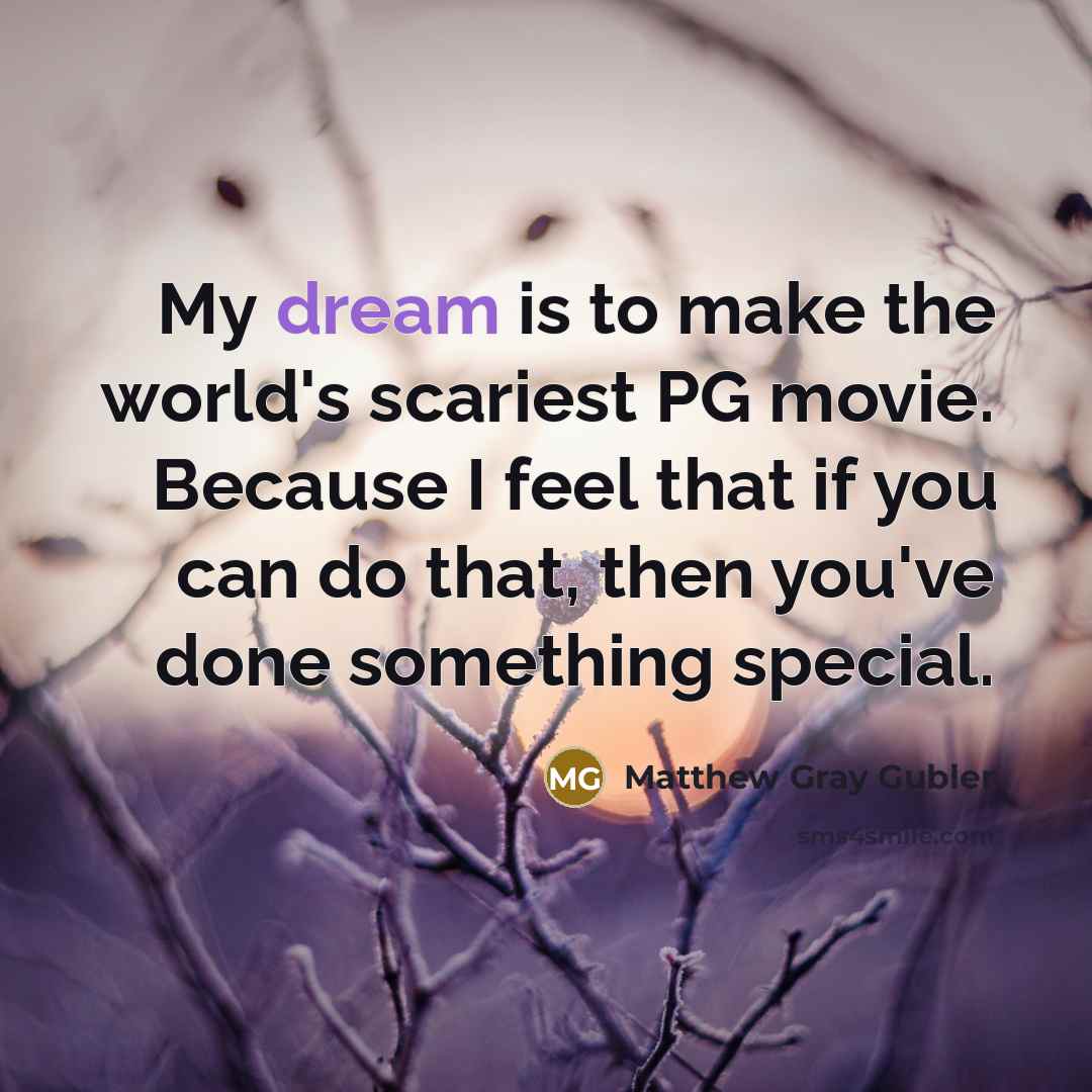 “My dream is to make the world's scariest PG movie.…” quote by Matthew Gray Gubler