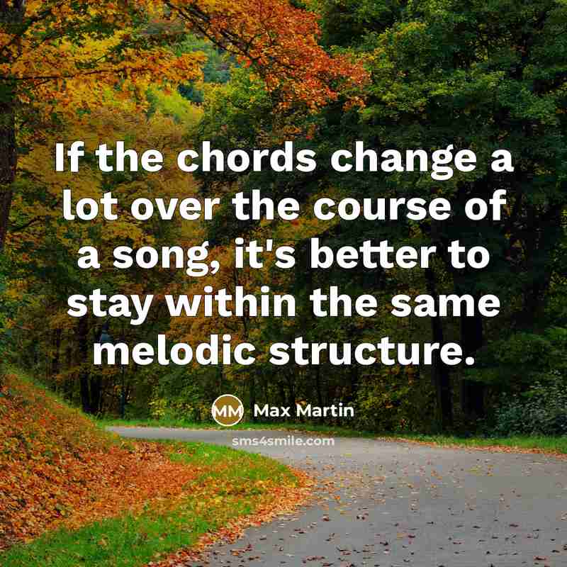 “If the chords change a lot over the course of…” quote by Max Martin