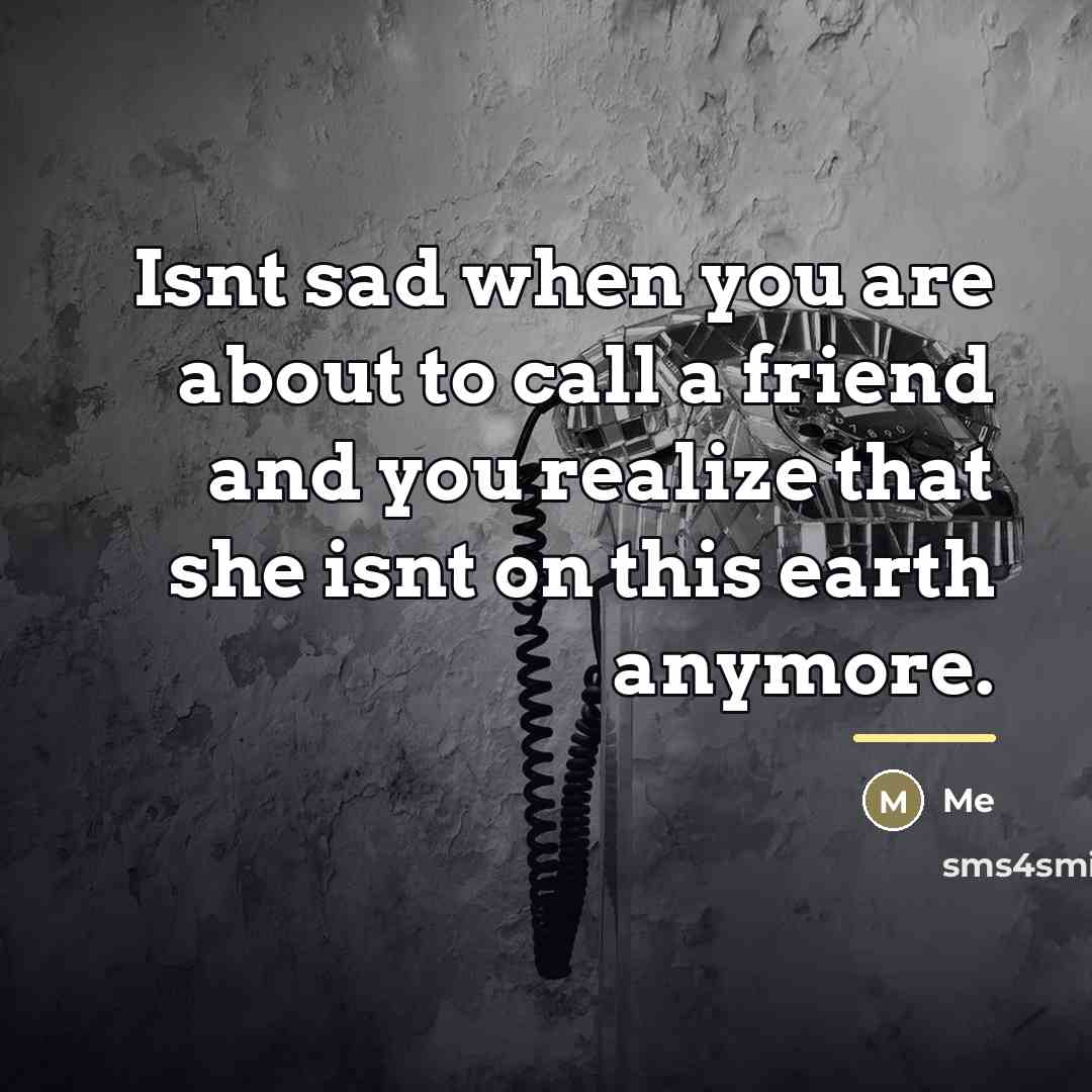 “Isnt sad when you are about to call a friend…” quote by Me