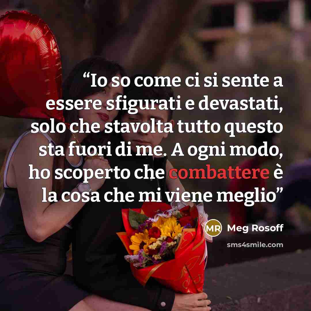 “Io so come ci si sente a essere sfigurati e devastati, solo che stavolta tutto questo sta fuori di me. A ogni modo, ho scoperto che combattere è la cosa che mi viene meglio” quote by Meg Rosoff