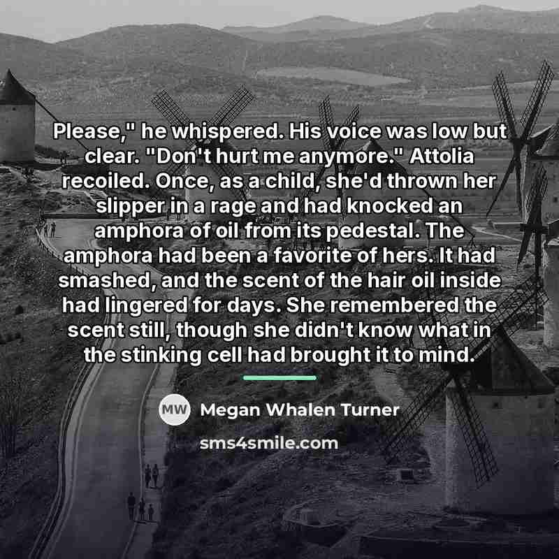 “Please," he whispered. His voice was low but clear. "Don't…” quote by Megan Whalen Turner