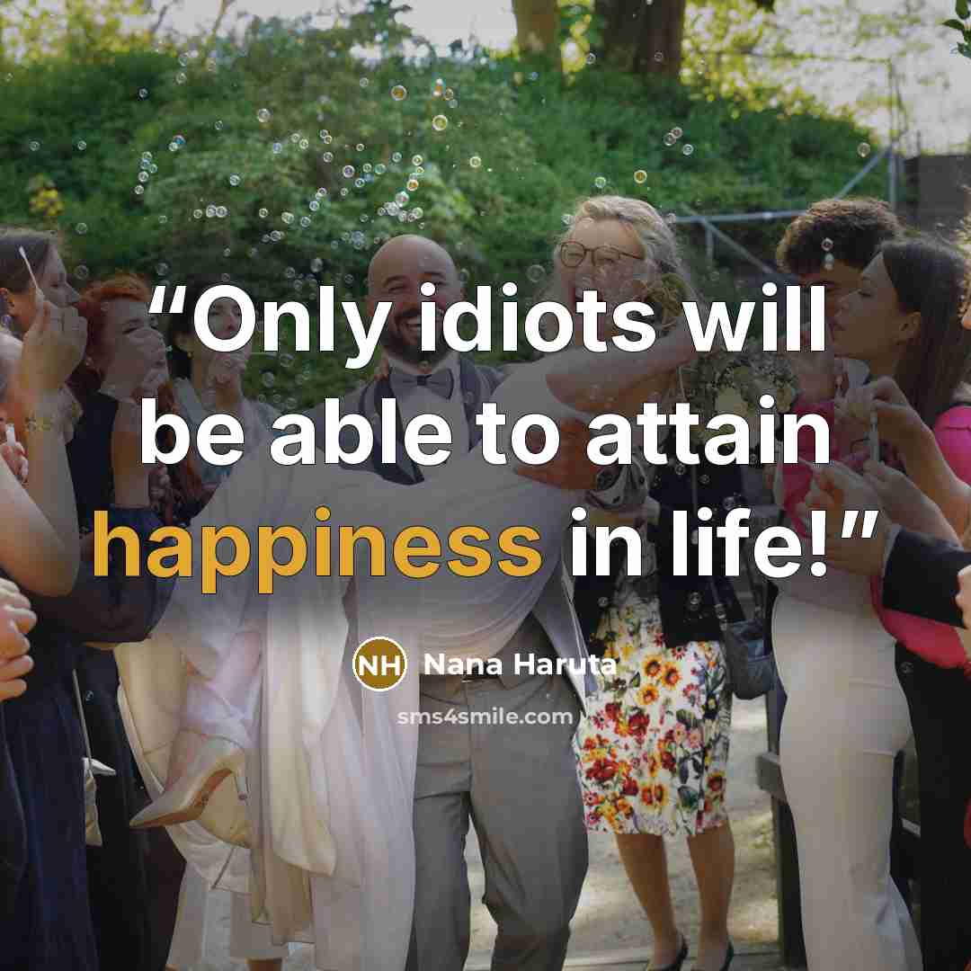 “Only idiots will be able to attain happiness in life!” quote by Nana Haruta