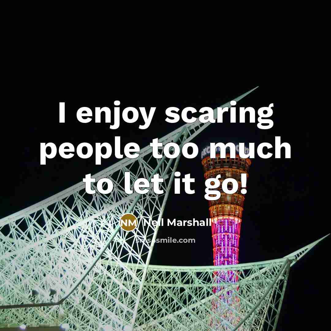 “I enjoy scaring people too much to let it go!…” quote by Neil Marshall