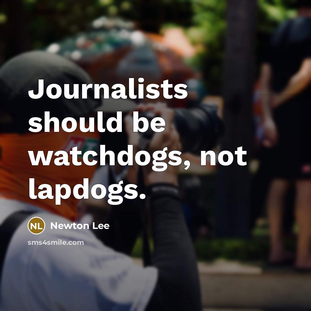 “Journalists should be watchdogs, not lapdogs.…” quote by Newton Lee