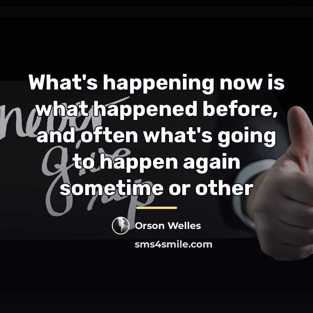 “What's happening now is what happened before, and often what's…” quote by Orson Welles