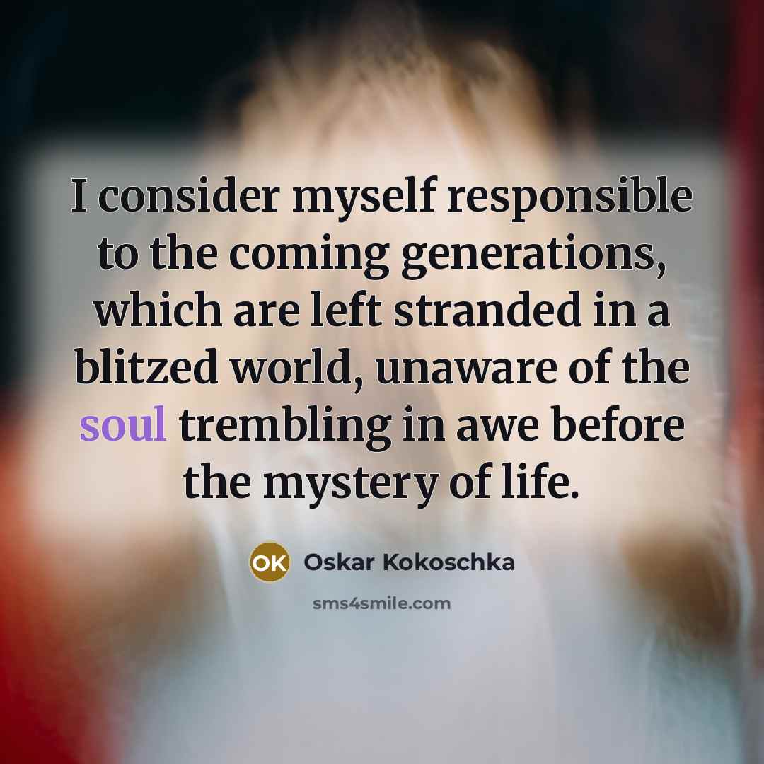 “I consider myself responsible to the coming generations, which are…” quote by Oskar Kokoschka