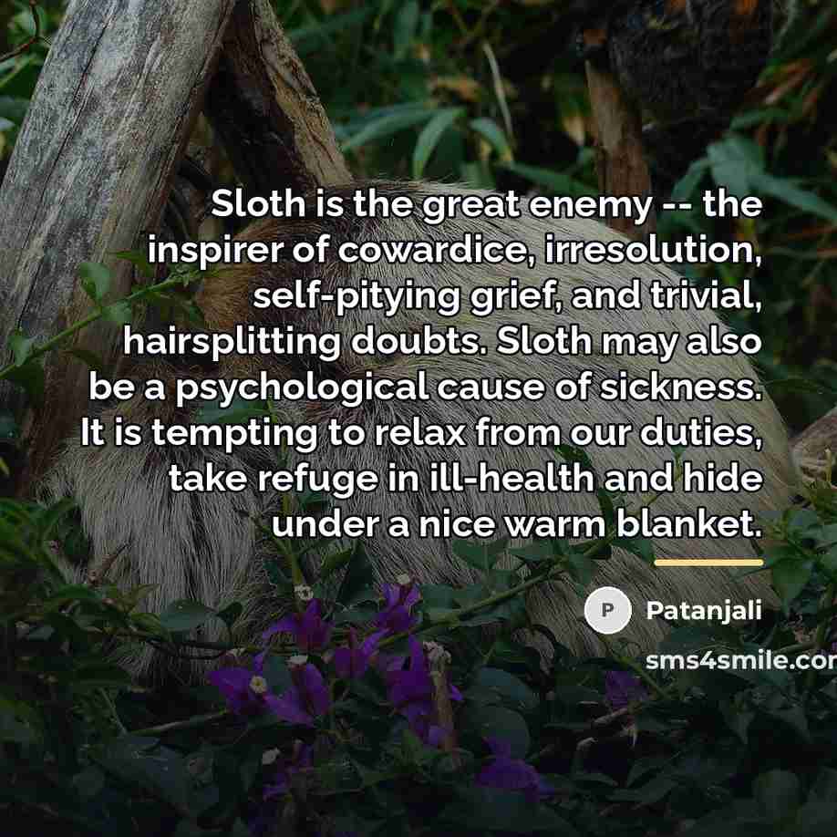 “Sloth is the great enemy -- the inspirer of cowardice,…” quote by Patanjali