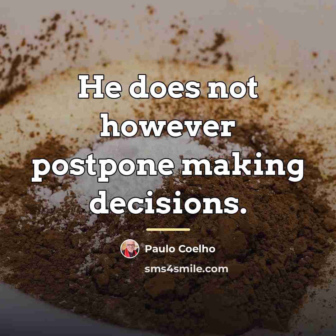 “He does not however postpone making decisions.…” quote by Paulo Coelho