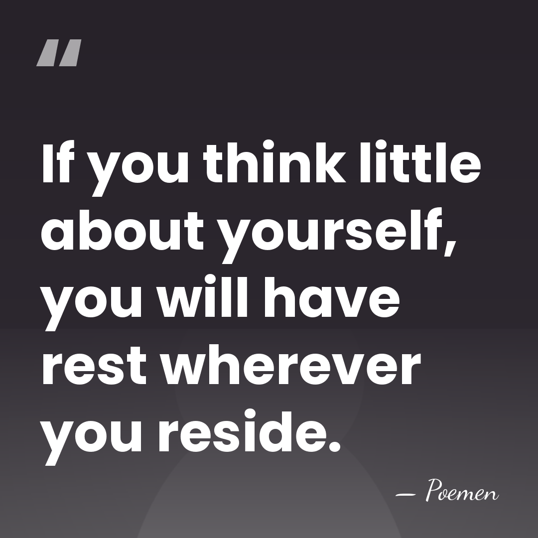 If you think little about yourself, you will have rest wherever you&hellip; - Poemen