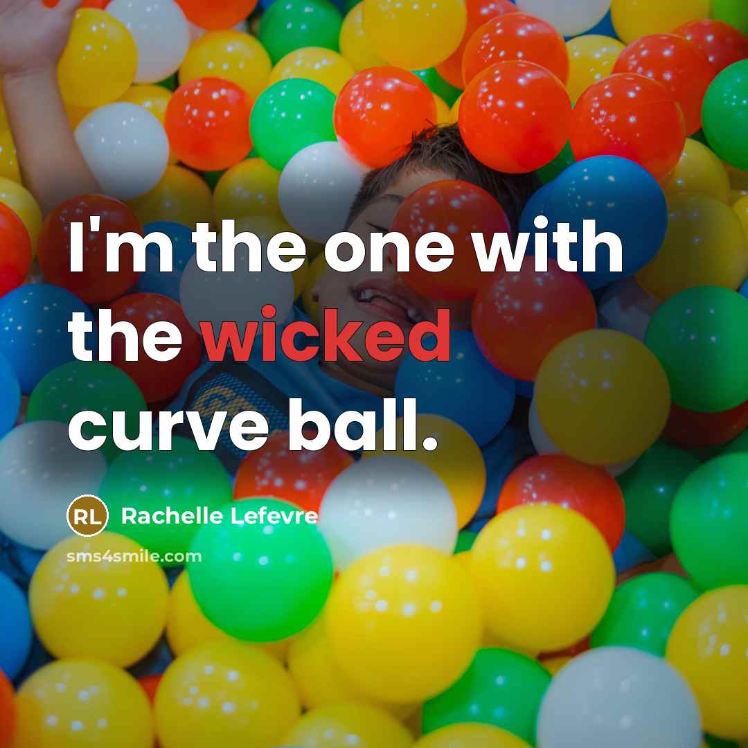 “I'm the one with the wicked curve ball.…” quote by Rachelle Lefevre