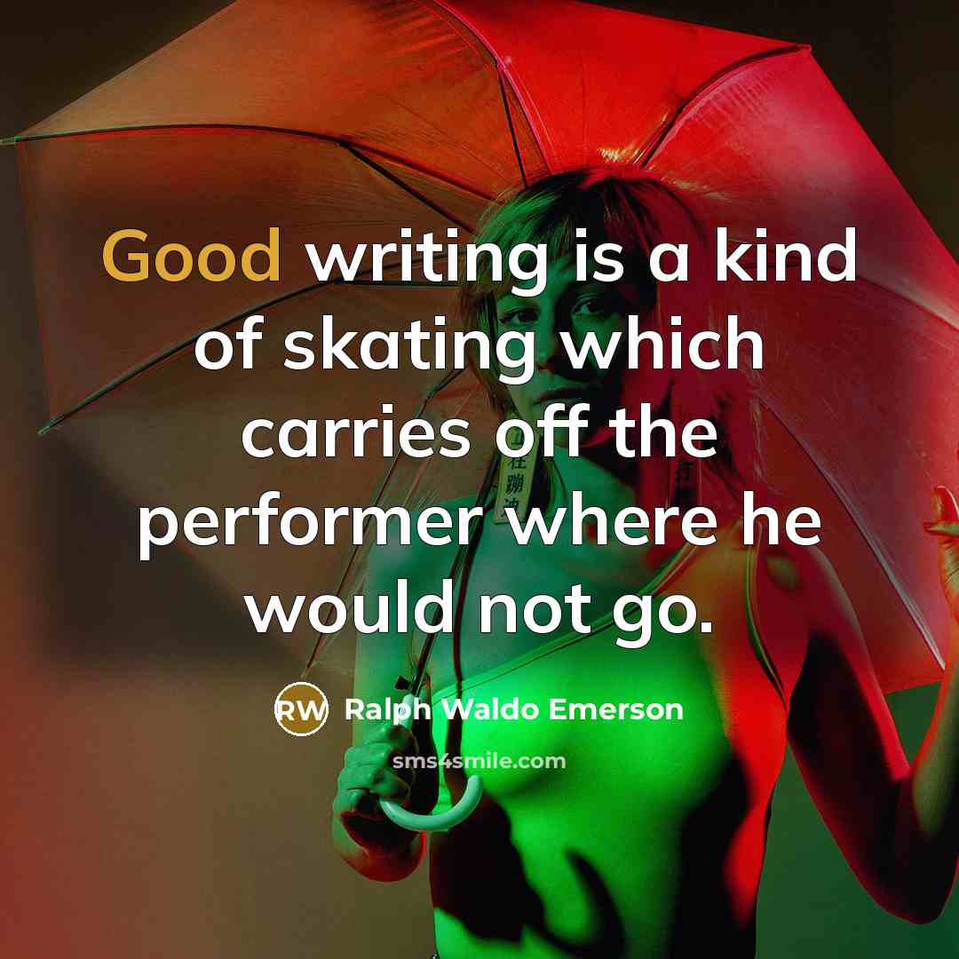 “Good writing is a kind of skating which carries off…” quote by Ralph Waldo Emerson
