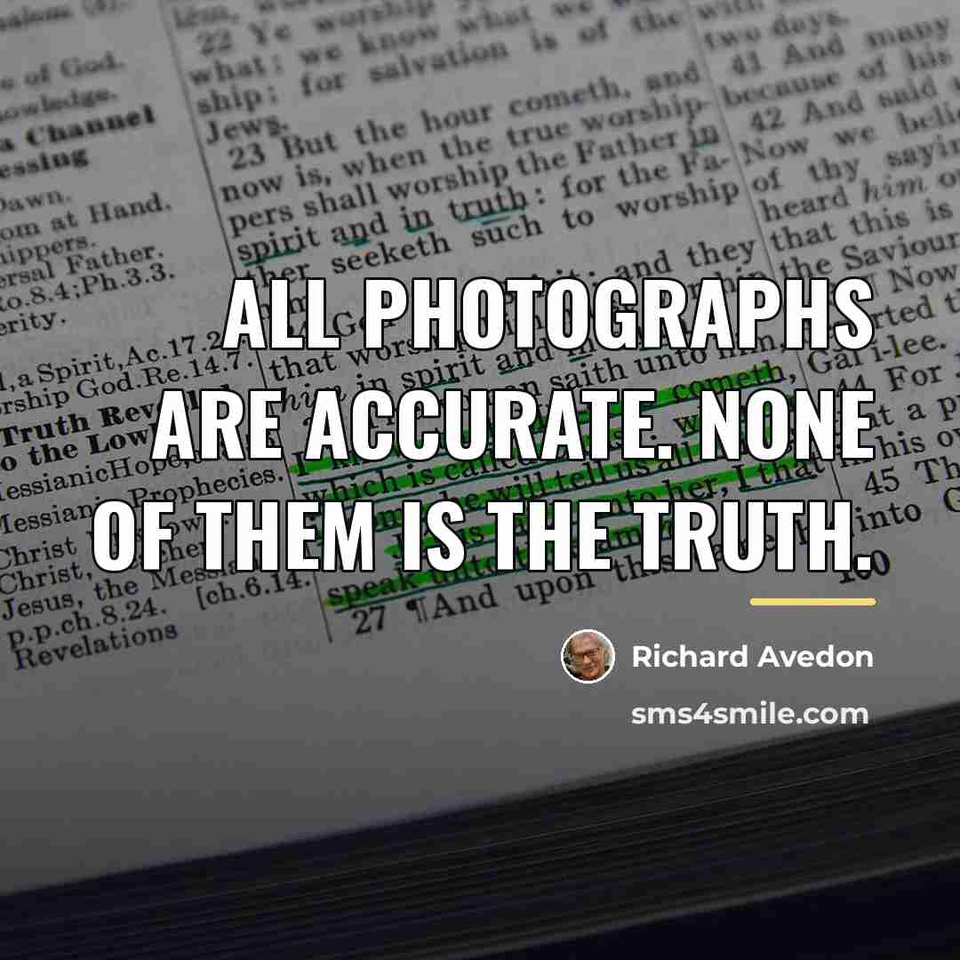 “All photographs are accurate. None of them is the truth.…” quote by Richard Avedon