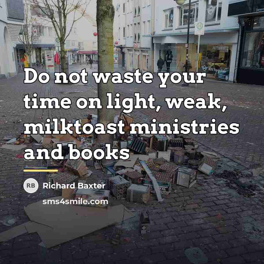 “Do not waste your time on light, weak, milktoast ministries…” quote by Richard Baxter