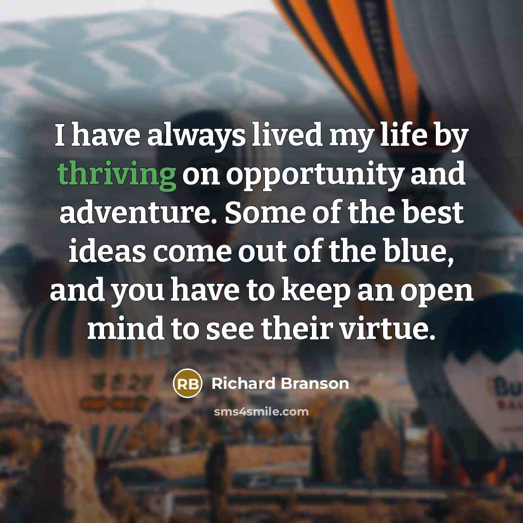 “I have always lived my life by thriving on opportunity…” quote by Richard Branson
