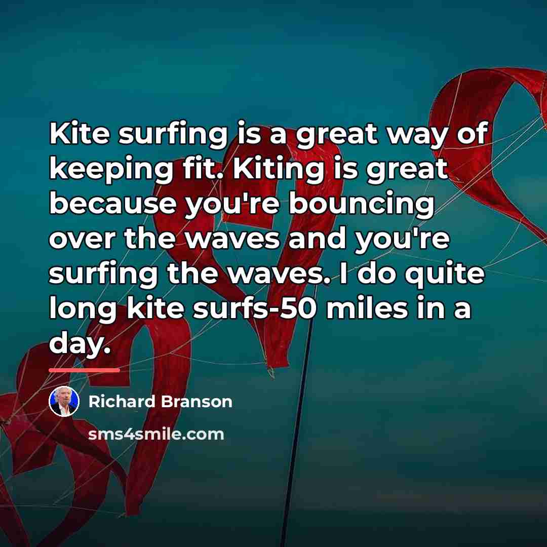 “Kite surfing is a great way of keeping fit. Kiting…” quote by Richard Branson