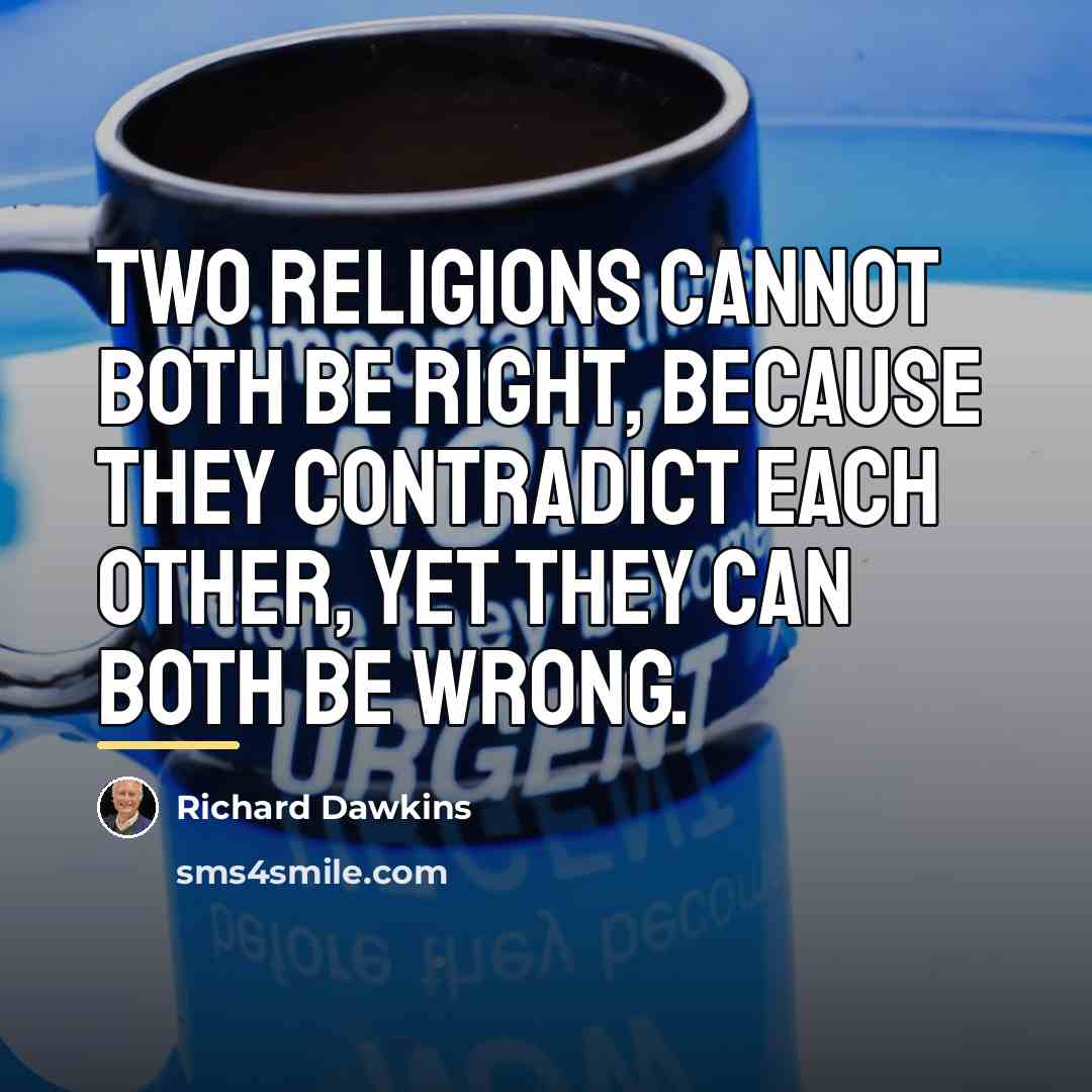 “Two religions cannot both be right, because they contradict each…” quote by Richard Dawkins