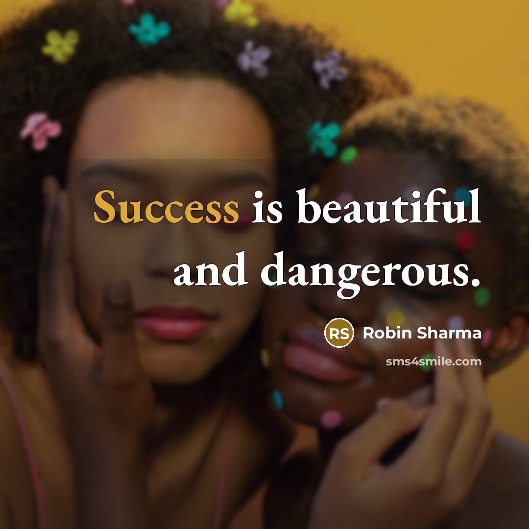 “Success is beautiful and dangerous.…” quote by Robin Sharma