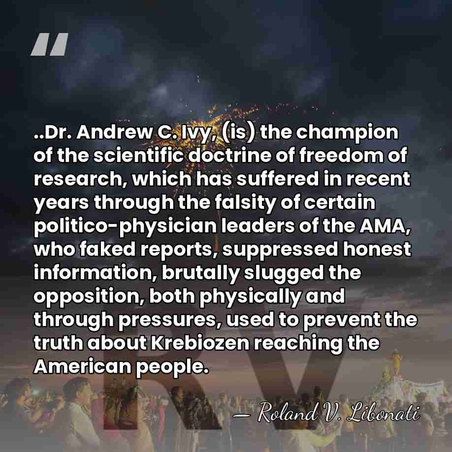 ..Dr. Andrew C. Ivy, (is) the champion of the scientific doctrine of&hellip; - Roland V. Libonati