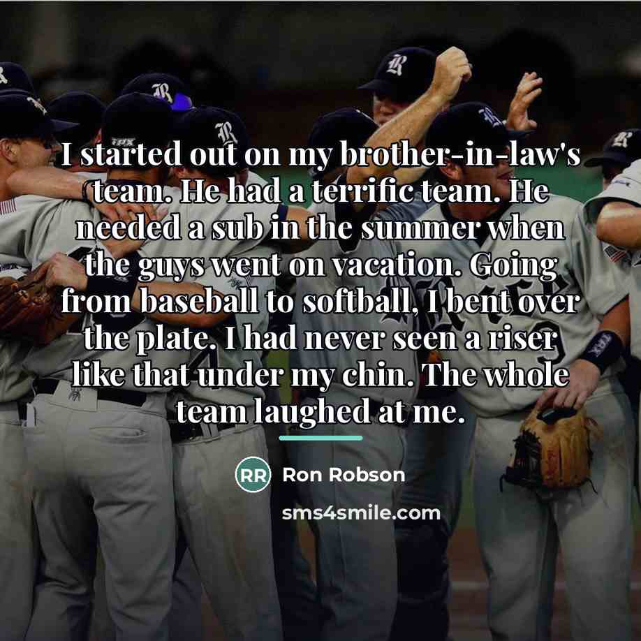 “I started out on my brother-in-law's team. He had a…” quote by Ron Robson