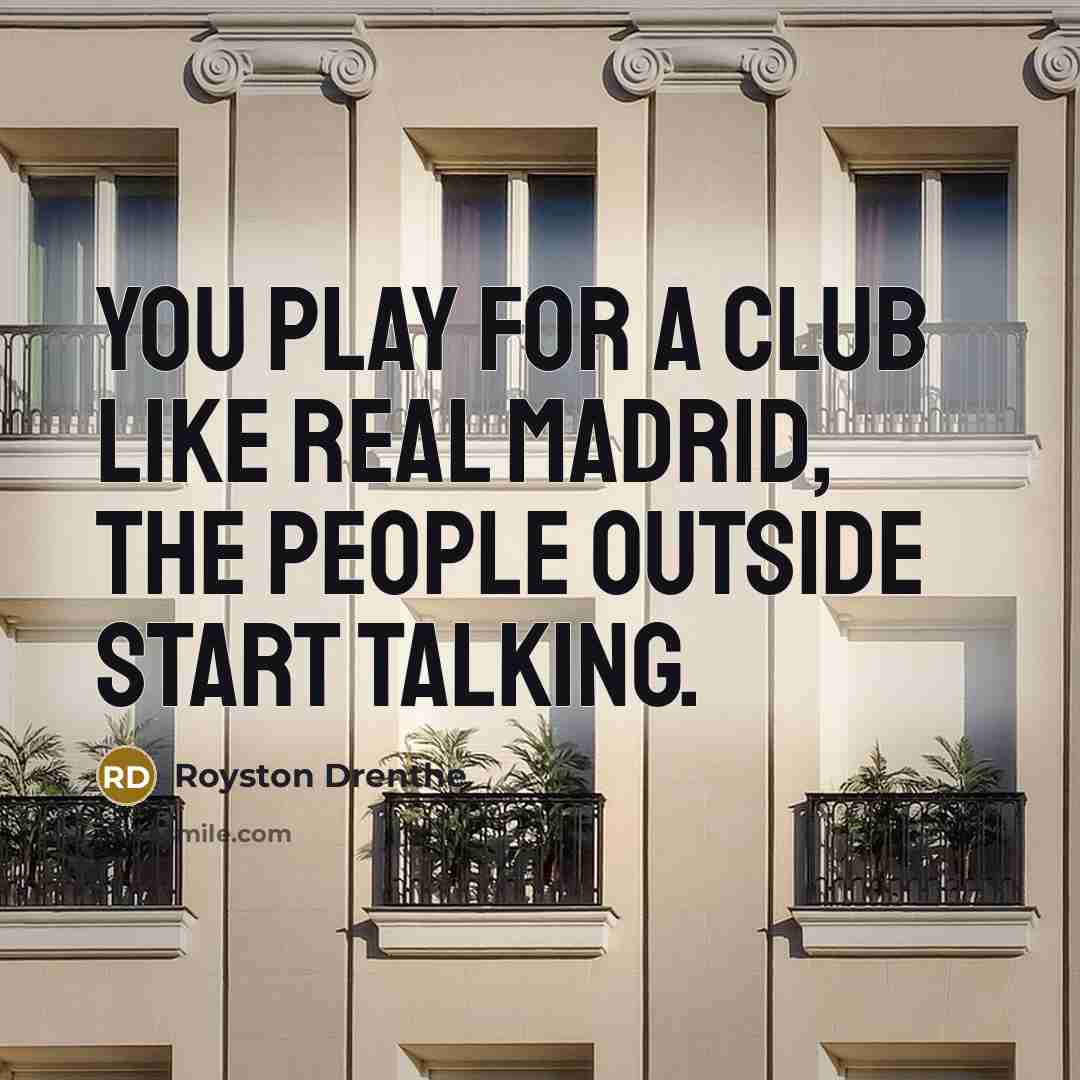 “You play for a club like Real Madrid, the people…” quote by Royston Drenthe