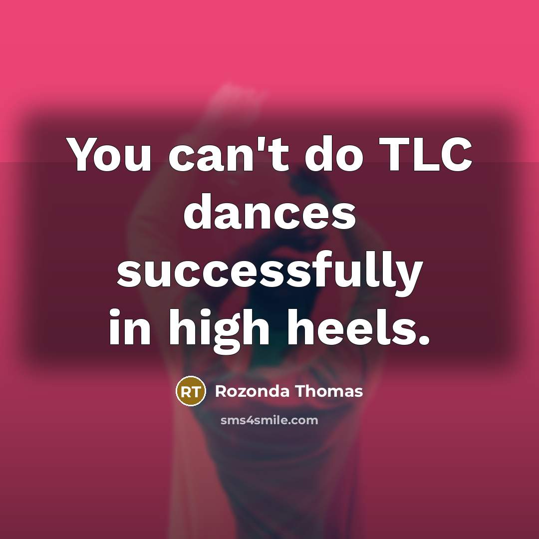“You can't do TLC dances successfully in high heels.…” quote by Rozonda Thomas