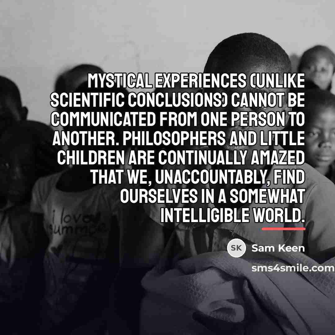 “Mystical experiences (unlike scientific conclusions) cannot be communicated from one…” quote by Sam Keen