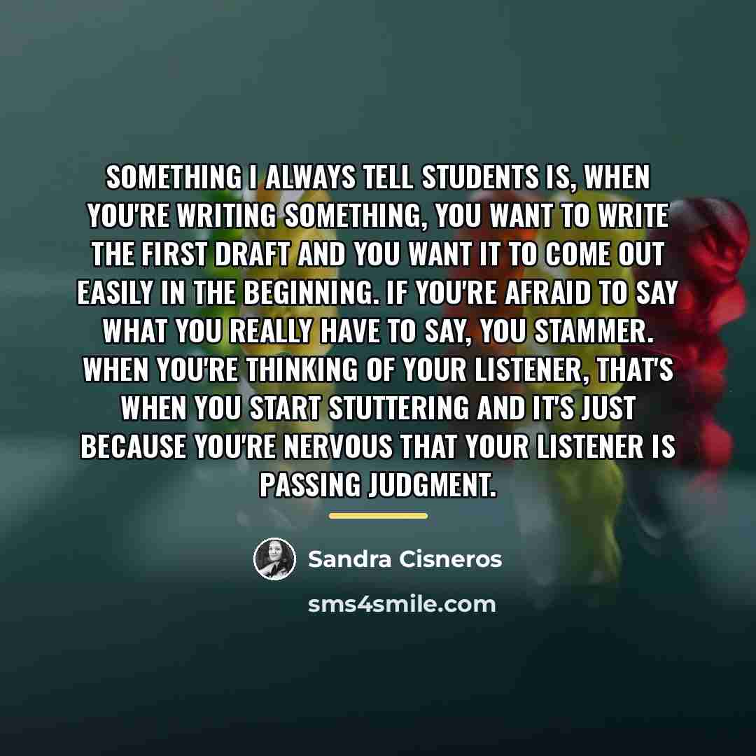 “Something I always tell students is, when you're writing something,…” quote by Sandra Cisneros