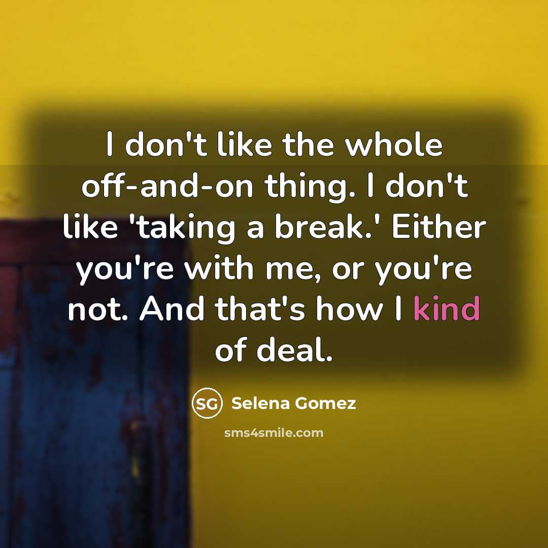 “I don't like the whole off-and-on thing. I don't like…” quote by Selena Gomez
