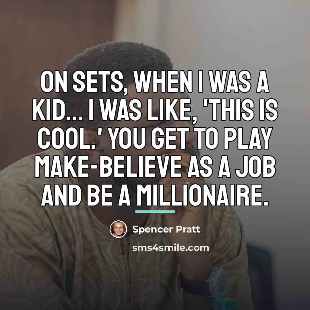 “On sets, when I was a kid... I was like,…” quote by Spencer Pratt