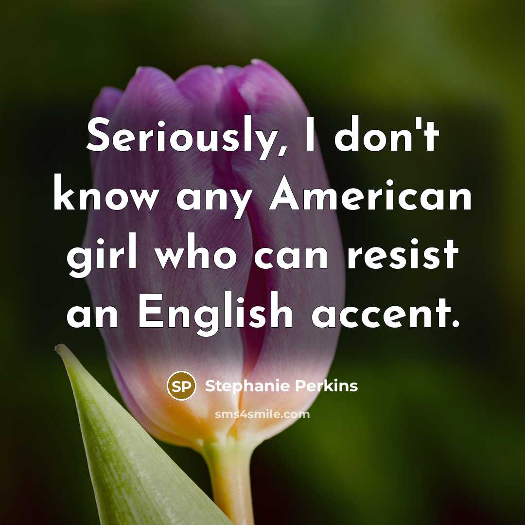 “Seriously, I don't know any American girl who can resist…” quote by Stephanie Perkins