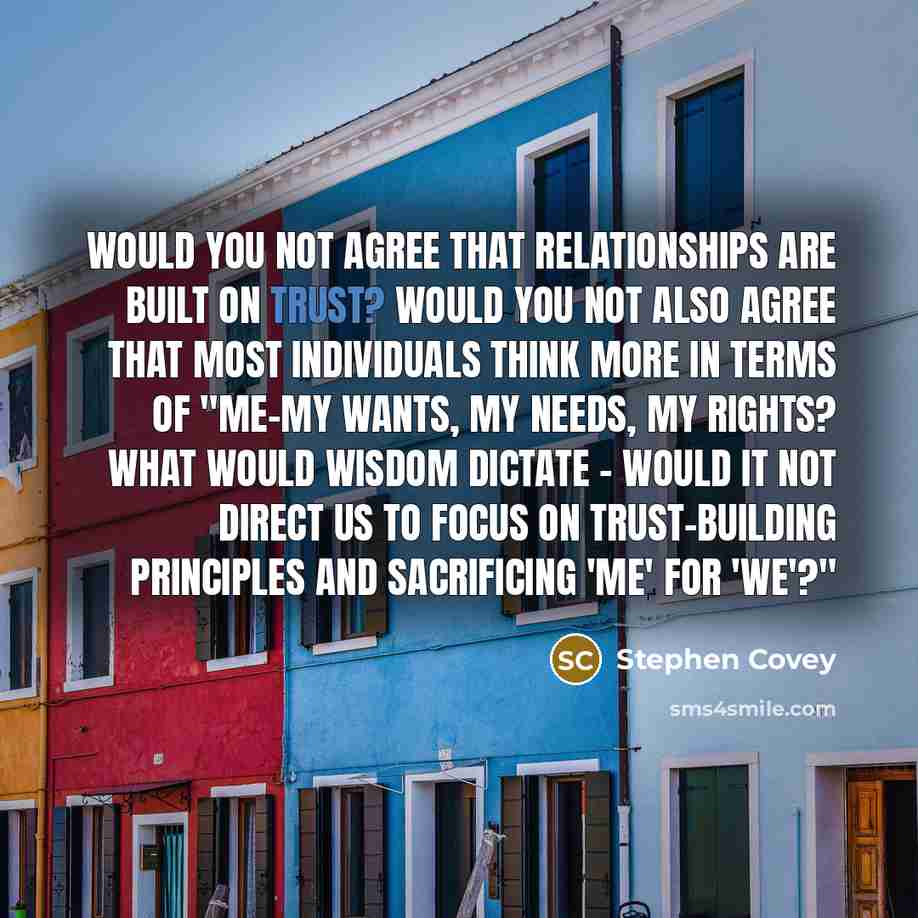 “Would you not agree that relationships are built on trust?…” quote by Stephen Covey