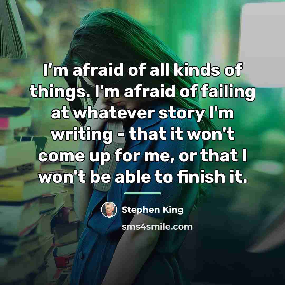 “I'm afraid of all kinds of things. I'm afraid of…” quote by Stephen King