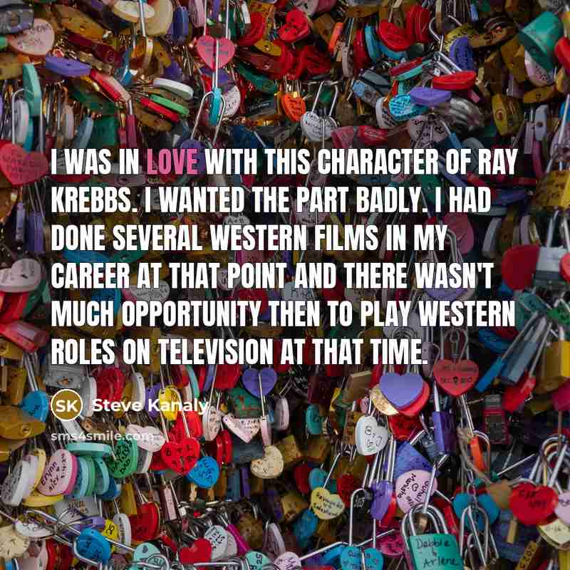 “I was in love with this character of Ray Krebbs.…” quote by Steve Kanaly