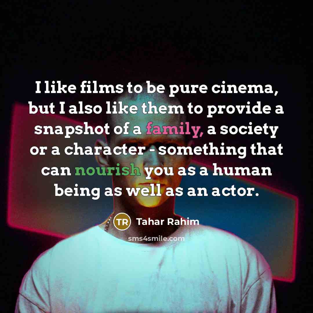 “I like films to be pure cinema, but I also…” quote by Tahar Rahim