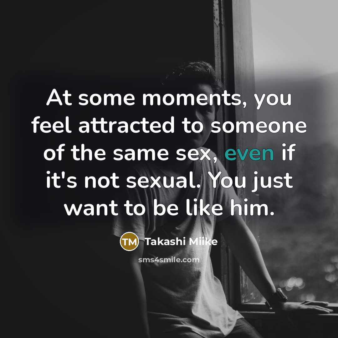 “At some moments, you feel attracted to someone of the…” quote by Takashi Miike