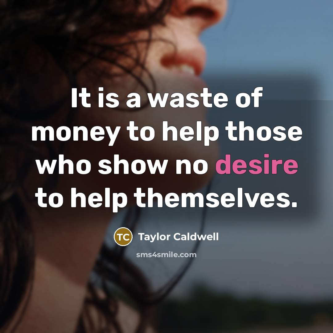 “It is a waste of money to help those who…” quote by Taylor Caldwell