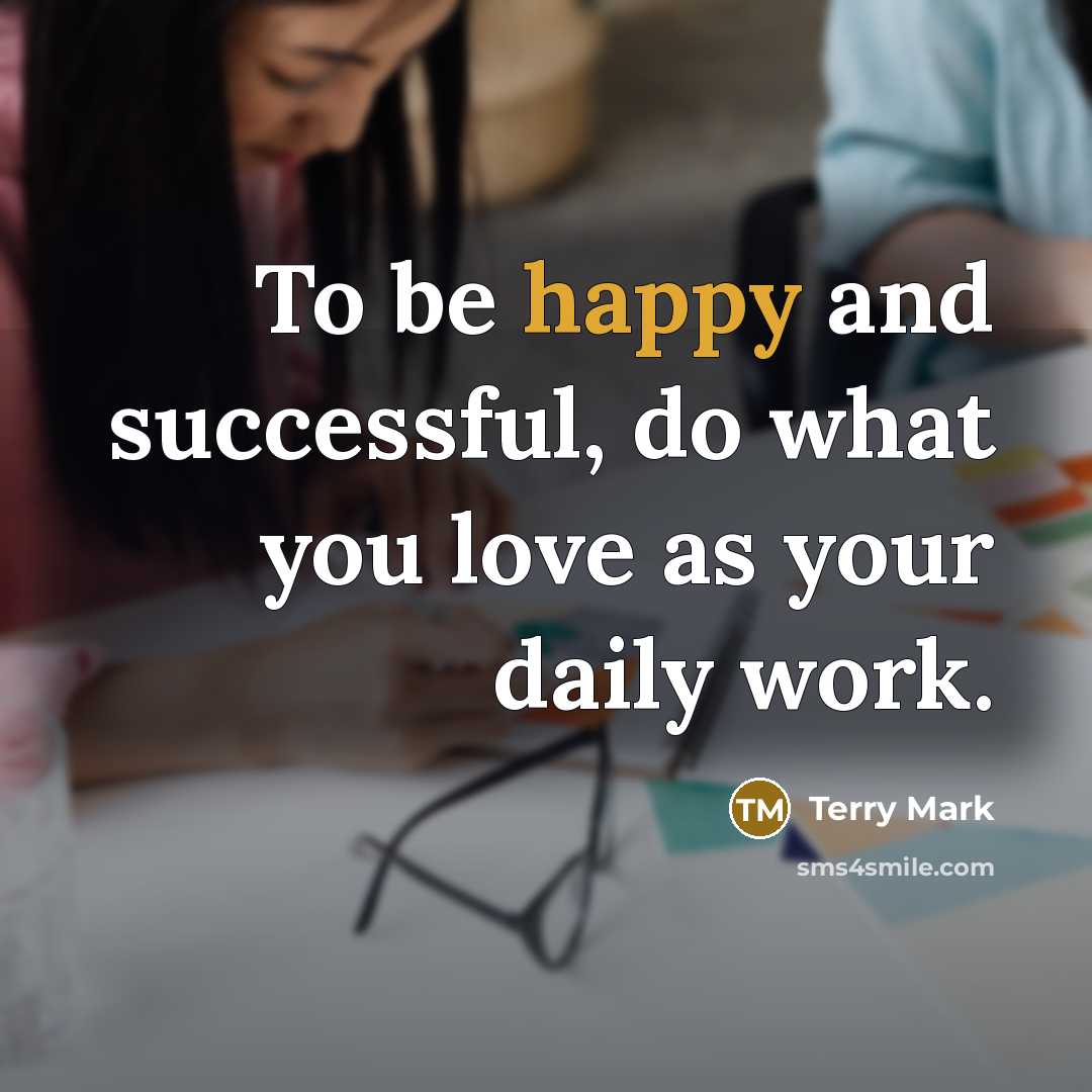 “To be happy and successful, do what you love as…” quote by Terry Mark