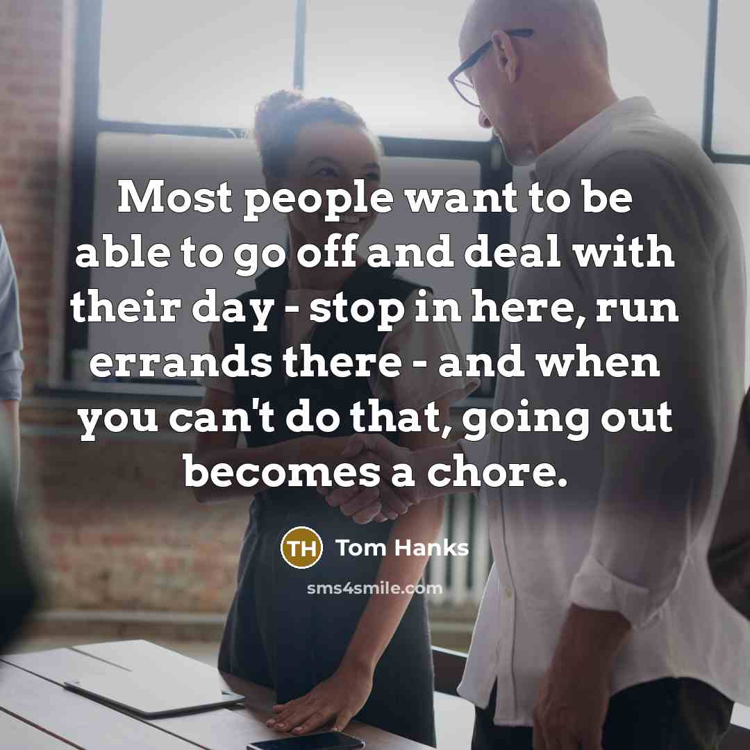 “Most people want to be able to go off and…” quote by Tom Hanks