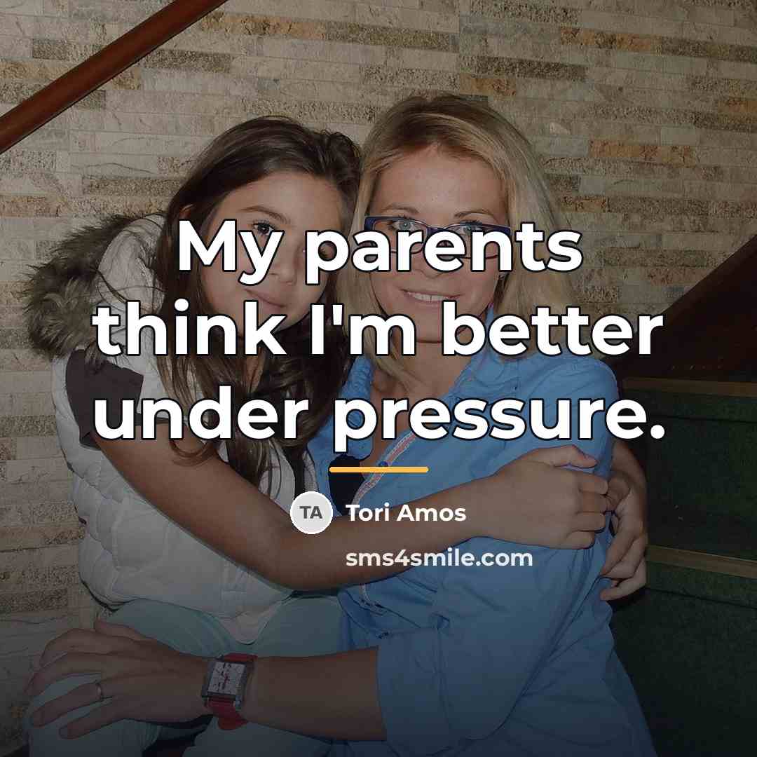 “My parents think I'm better under pressure.…” quote by Tori Amos