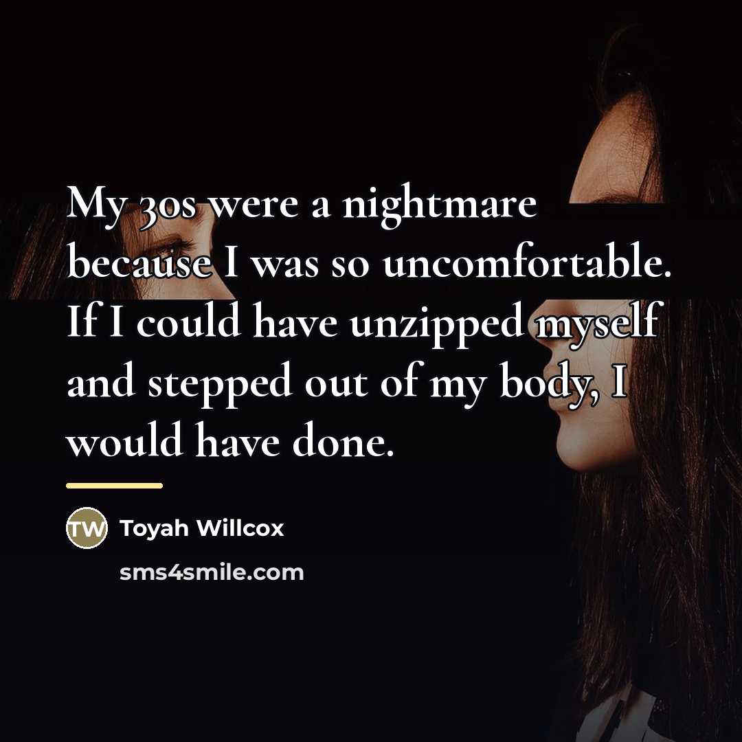 “My 30s were a nightmare because I was so uncomfortable.…” quote by Toyah Willcox