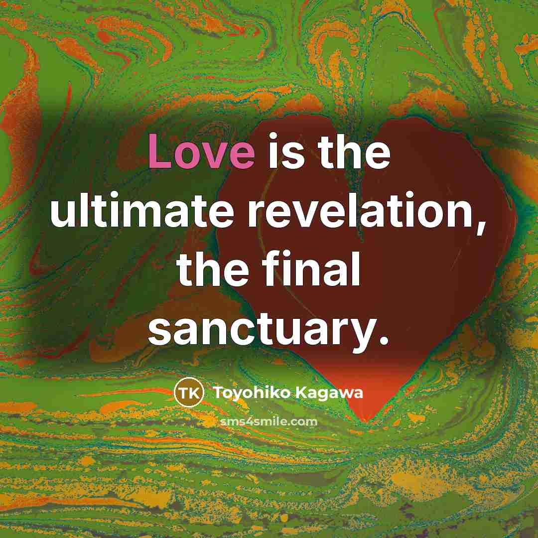 “Love is the ultimate revelation, the final sanctuary.…” quote by Toyohiko Kagawa